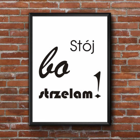 Plakat na ścianę napis STÓJ BO STRZELAM! biało-czarny