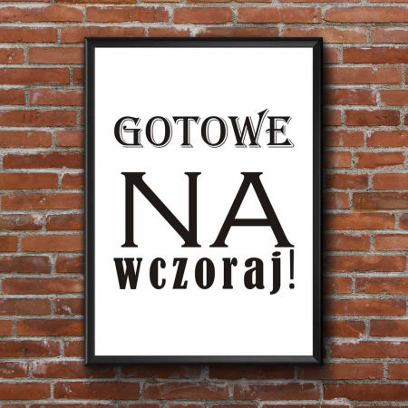 Plakat na ścianę napis GOTOWE NA WCZORAJ! biało-czarny