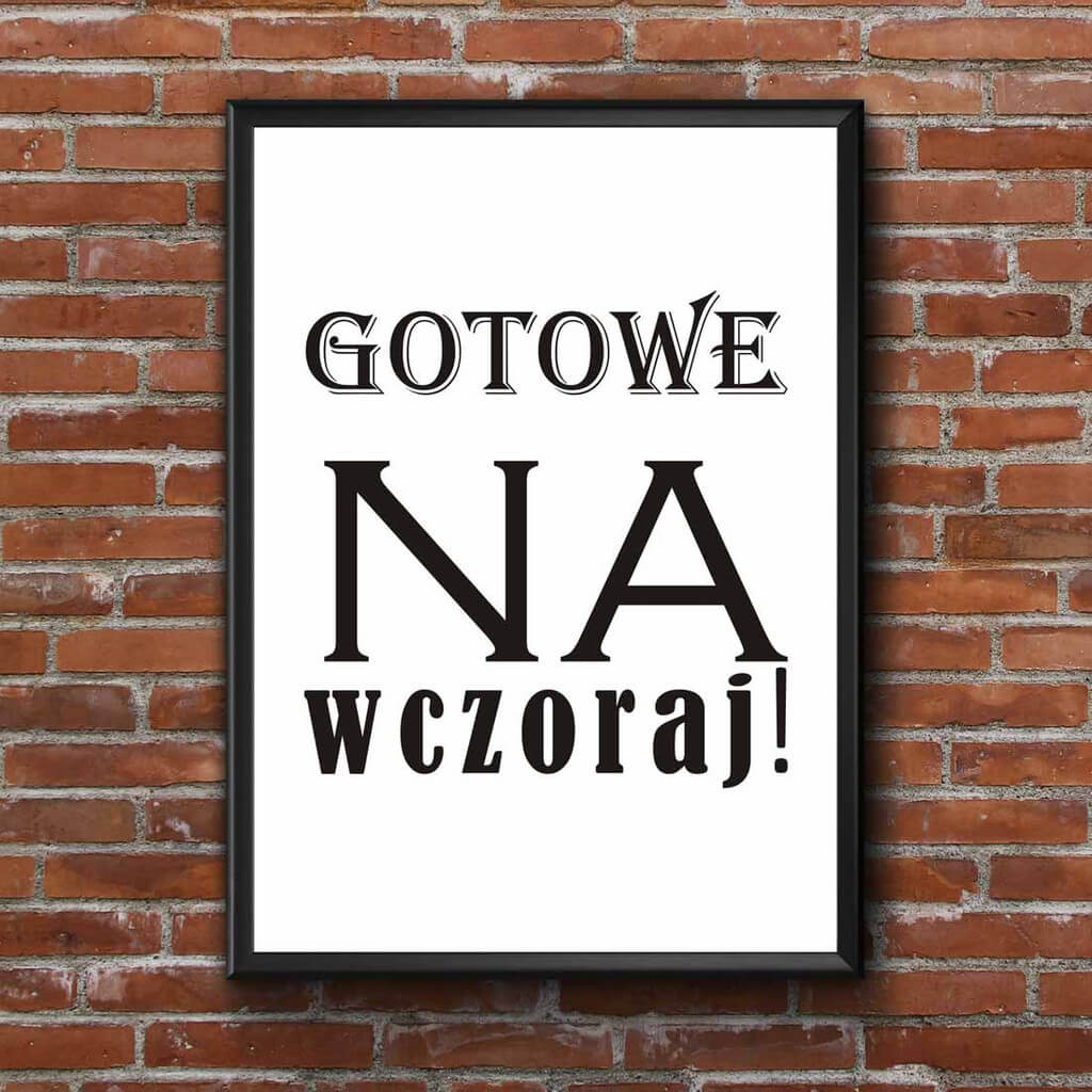 Plakat na ścianę napis GOTOWE NA WCZORAJ! biało-czarny